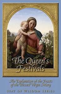 Queen's Festivals: An Explanation of the Feasts of the Blessed Virgin Mary